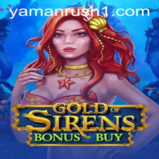 Exploring the World of GoldofSirensBonusBuy: A Dive into the YamanRush Phenomenon